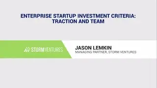 Jason Lemkin: Enterprise Startup Investment Criteria: Traction and Team