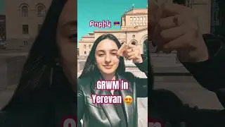 GRWM in Yerevan 😍 | A Day in the Heart of Armenia 🇦🇲