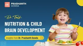 Dr Talk  Nutrition & Child Brain Development   Dr  Prashanth Gowda   Best Pediatrician in HSR Layout