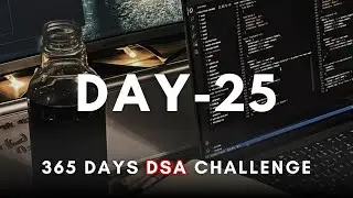 Day 25/365 | Daily DSA Practice &ndash; 365 Days of DSA (Live)