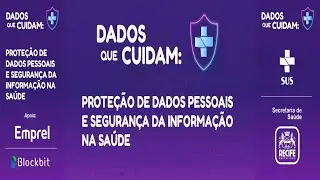 Dados que Cuidam: Proteção de Dados Pessoais e Segurança da Informação na Saúde