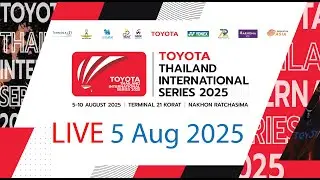 🔴Live  [5 AUG 2025] TOYOTA Thailand International Series 2025 #1