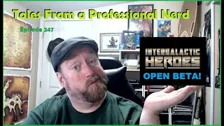 Tales From a Professional Nerd, Episode 247- Talking About the Intergalactic Heroes Open Beta