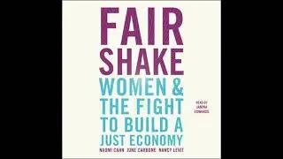 Fair Shake: Women and the Fight to Build a Just Economy by Nancy Levit, June Carbone, Naomi Cahn