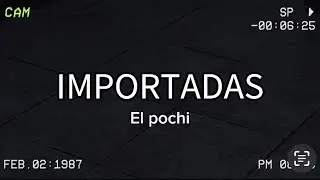 EL POCHI- importadas (Official Video)