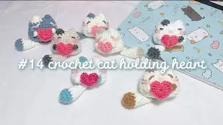 #14 Crochet Cat Hodling Heart 🐾❤️ | Móc len mèo ú lúc lắc |(￣3￣)|♡