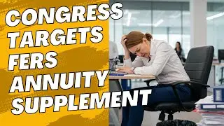 🚨 Massive Proposed Changes to FERS ANNUITY SUPPLEMENT