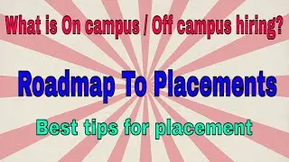 Road Map To Placements | How to prepare for On/Off campus placements | How to approach your 1st job