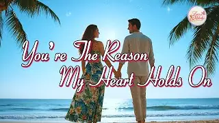 You're The Reason My Heart Holds On 💞