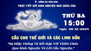 15h00 Ngày 30-12-2025 -  Kinh Nguyện Lòng Thương Xót Chúa - Đường Vào Thiên Đàng