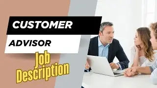 Job description of Customer Advisor - Role, Responsibilities & Skills