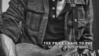 THE PRICE I HAVE TO PAY - MUSIC BY HENDY MINFAQ
