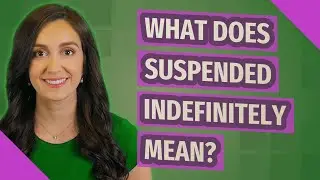 What does suspended indefinitely mean?