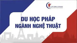 Du Học Pháp Ngành Nghệ Thuật | CAP FRANCE