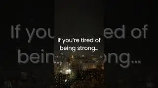 For anyone tired of being strong