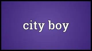 City boy Meaning