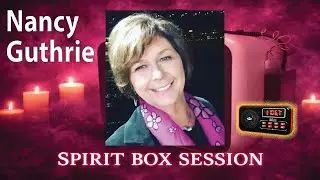 Nancy Guthrie | Missing Person Mystery Spirit Box Session.
