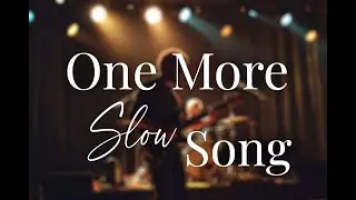 One More Slow Song | Lyric|2025