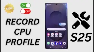 🧠 Unlock Pro Tools: Enable Record CPU Profile on Galaxy S25/S25 Edge/Ultra in Seconds!
