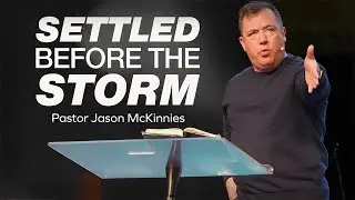 Settled Before the Storm | Pastor Jason McKinnies | Purpose House Church