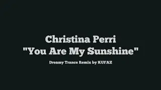 Christina Perri  - You Are My Sunshine (Dreamy Trance Remix)
