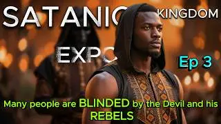 Ep 3 - Exposing LUCIFER and his REBELS: Many people are BLINDED to what is really going on