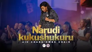 AIC Chang'ombe Choir (CVC)  - NARUDI KUKUSHUKURU  (Official Live Video)