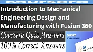 Introduction to Mechanical Engineering Design and Manufacturing with Fusion 360, Week (1-4) Answers