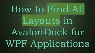 How to Find All Layouts in AvalonDock for WPF Applications