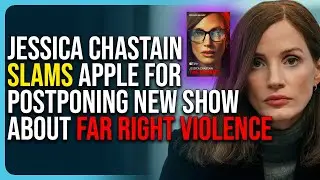 Jessica Chastain Slams Apple For Postponing New Show About Far Right Violence