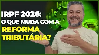 IMPOSTO DE RENDA 2026: O QUE MUDA COM A REFORMA TRIBUT&Aacute;RIA? ⚖️ | Entenda Tudo!