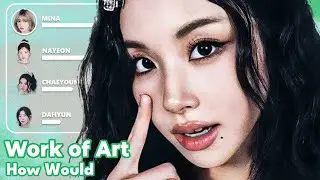 How Would TWICE(NAYEON, CHAEYOUNG, MINA, DAHYUN) sing Work of Art by FIFTY FIFTY? (KO-FI REQUESTED)