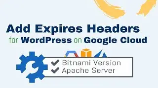 Add Expires Headers for WordPress on Google Cloud (Bitnami)