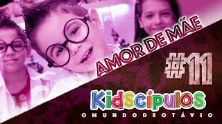 KIDSCIPULOS #11 -  AMOR DE M&Atilde;E