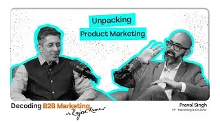 Unpacking Product Marketing | Praval Singh | B2B Marketing Shepherd Rajesh Kumar | EP 04