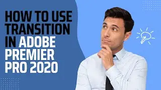 How To Use Transition In Adobe Premier Pro 2020