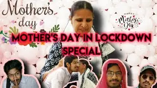 MOTHER'S DAY in LOCKDOWN special| Lockdown mother's Day|Mother's Day short film|
