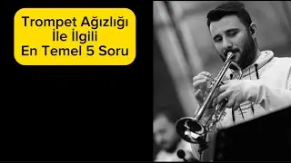 TROMPET DERSİ 11 (TROMPET AĞIZLIĞI İLE İLGİLİ EN TEMEL 5 SORU)