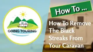 How To Remove Black Streaks From Your Caravan