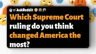 r/AskReddit | Which Supreme Court ruling do you think changed America the most?