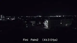 Fimi Palm２　DJI OSMO POCKET３　夜景画質の比較