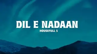 DIL E NADAN (Lyrics) - Housefull 5 by Madhubanti Bagchi, Sumonto Mukherjee.