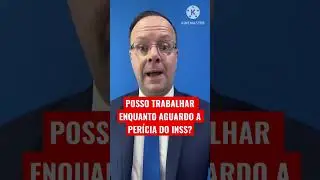 POSSO TRABALHAR ENQUANTO AGUARDO A PER&Iacute;CIA DO INSS?