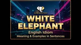 What is a WHITE ELEPHANT? | Meaning, Origin & Examples of this Essential English Idiom