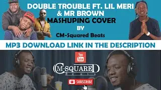 Double Trouble ft. Lil Meri & Mr Brown - Mashuping Cover By CM-Squared Beats (Visualizer)