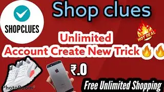 Shopclues Unlimited Account Create New Trick || Shopclues Unlimited Free Shopping  Trick  Loot 🔥🔥