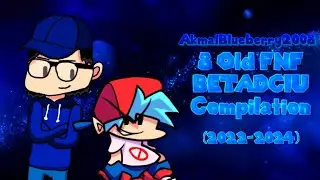 AkmalBlueberry2008 | My Old 8 FNF BETADCIU (2022-2024) | Compilation