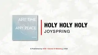 #VOBMusic | Playlist &bull; JOYSPRING - HOLY HOLY HOLY | Voices of Blessing