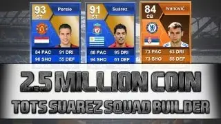 TOTS SUAREZ AND TOTS VAN PERSIE! 2.5 MILLION COIN SQUAD BUILDER! FIFA 13 ULTIMATE TEAM!