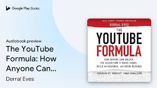 The YouTube Formula: How Anyone Can Unlock the&hellip; by Derral Eves &middot; Audiobook preview